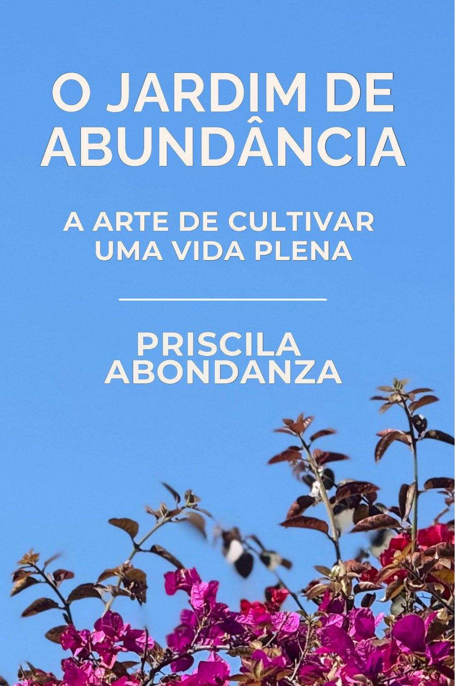 Capa do livro O Jardim de Abundância — A arte de cultivar uma vida plena, de Priscila Abondanza, com flores de primavera sob um céu azul